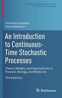 An Introduction to Continuous-Time Stochastic Processes: Theory, Models, and Applications to...