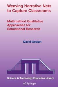 Weaving Narrative Nets to Capture Classrooms: Multimethod Qualitative Approaches for Educational...