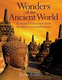 The Wonders of the Ancient World : Antiquity's Greatest Feats of Design and Engineering