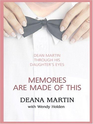 Memories Are Made of This: Dean Martin Through His Daughter's Eyes