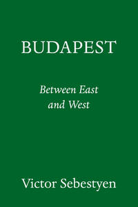 Budapest: Portrait of a City Between East and West