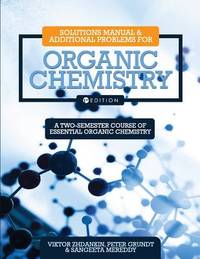 Solutions Manual and Additional Problems for Organic Chemistry: A Two-Semester Course of...