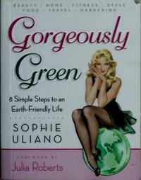 Gorgeously Green : 8 Simple Steps to an Earth-Friendly Life
