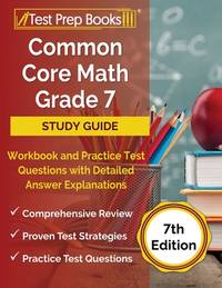 Common Core Math Grade 7 Study Guide Workbook and Practice Test Questions with Detailed Answer...