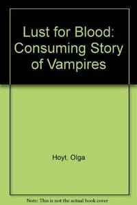 Lust for Blood:  The Consuming Story of Vampires