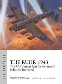 The Ruhr 1943: The RAF’s brutal fight for Germany’s industrial heartland (Air Campaign, 24)