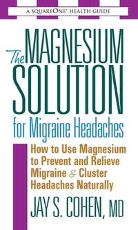 The Magnesium Solution For Migraine Headaches