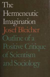 The Hermeneutic Imagination; Outline of a Positive Critique of Scientism and Sociology