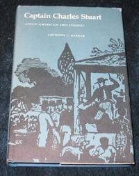 CAPTAIN CHARLES STUART Anglo-American Abolitionist by Barker, Anthony - 1986