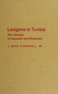 Lavigerie in Tunisia: Interplay of Imperialist and Missionary de J.Dean O'Donnell - 1982-07