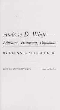 Andrew D. White, Educator, Historian, Diplomat