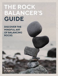 The Rock Balancer's Guide: Discover the Mindful Art of Balance