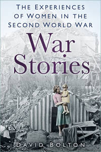 War Stories : Experiences of Women in the Second World War