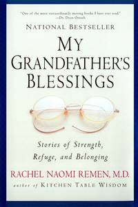 My Grandfather&#039;s Blessings: Stories of Strength, Refuge, and Belonging by Rachel Naomi Remen - April 2001