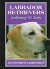Labrador Retrievers: An Owner's Companion
