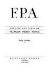 Fpa the Life and Times of Franklin Adams by Ashley, Sally - 1986