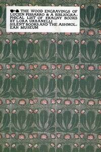 The Wood Engravings of Lucien Pissarro & A Bibliographical List of Eragny Books.