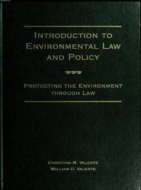 Introduction to Environmental Law and Policy : Protecting the Environment Through Law de Valente, Christina M.; Valente, William D - 1995-01-01