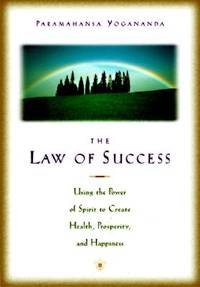 The Law of Success: Using the Power of Spirit to Create Health, Prosperity, and Happiness