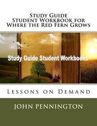 Study Guide Student Workbook for Where the Red Fern Grows: Lessons on Demand
