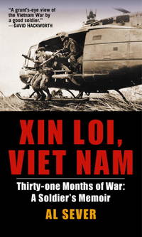 Xin Loi, Viet Nam: Thirty-one Months of War: A Soldier&#039;s Memoir by Al Sever - March 2005