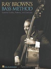 Ray Brown's Bass Method : Essential Scales, Patterns, and Exercises