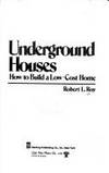 Underground Houses: How to Build a Low-Cost Home by Roy, Robert L - 1899-12-31