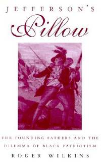 Jeffersons Pillow: The Founding Fathers and the Dilemma of Black Patriotism
