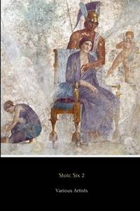 Stoic Six 2 (Illustrated) : Consolations from a Stoic, on the Shortness of Life, Musonius Rufus,...