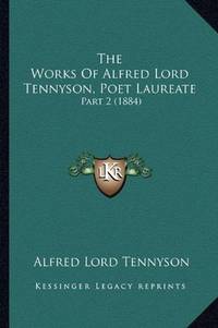 image of The Works Of Alfred Lord Tennyson, Poet Laureate: Part 2 (1884)