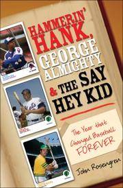 Hammerin' Hank, George Almighty and the Say Hey Kid: The Year That Changed Baseball Forever