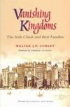 VANISHING KINGDOMS. The Irish Chiefs And Their Families.