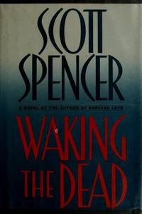 Waking the Dead by Scott Spencer - 1986