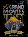 Fifty Grand Movies Of The 1960s And 1970s, Including Interviews With Their Stars, Directors, And Screenwriters