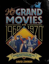 Fifty Grand Movies Of The 1960s And 1970s, Including Interviews With Their Stars, Directors, And Screenwriters