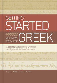 Beginning with New Testament Greek: An Introductory Study of the Grammar and Syntax of the New...