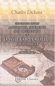 The Personal History, Adventures, Experience, and Observation of David Copperfield the Younger: Volume 3