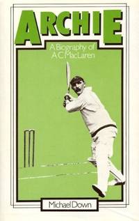 Archie : A Biography of A.C. MacLaren by Down, Michael