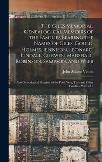 The Giles Memorial. Genealogical Memoirs of the Families Bearing the Names of Giles, Gould,...