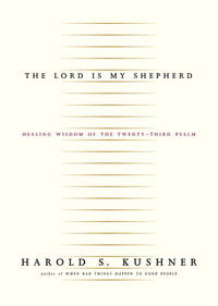 The Lord Is My Shepherd: Healing Wisdom of the Twenty-third Psalm