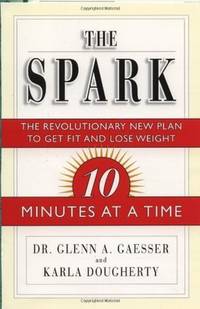 The Spark: The Revolutionary New Plan to Get Fit and Lose Weight-10 Minutes at a Time
