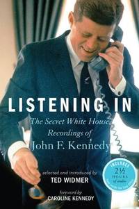 Listening In: The Secret White House Recordings of John F. Kennedy **SIGNED 1st Edition /1st...