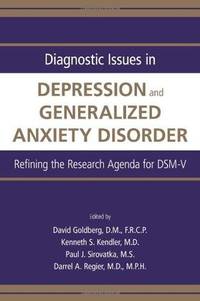 Diagnostic Issues in Depression and Generalized Anxiety Disorder: Refining the Research Agenda...
