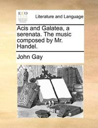 image of Acis and Galatea, a serenata. The music composed by Mr. Handel