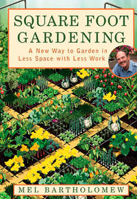 Square Foot Gardening: A New Way to Garden in Less Space with Less Work by Mel Bartholomew - 2005-01-01