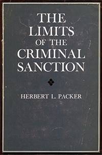 The Limits of the Criminal Sanction by Herbert Packer - 1968-06-01