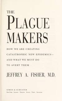 The Plague Makers : The Coming Catastrophic of New Epidemics