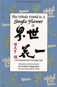 The Whole World is a Single Flower: 365 Kong-ans for Everyday Life with Questions and Commentary