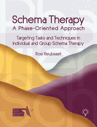 Schema Therapy - A Phase-Oriented Approach: Targeting Tasks and Techniques in Individual and Group Schema Therapy