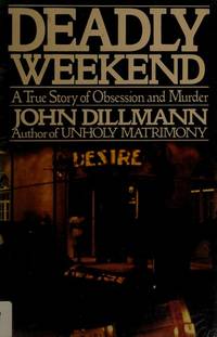 Deadly Weekend : A True Story of Obsession and Murder